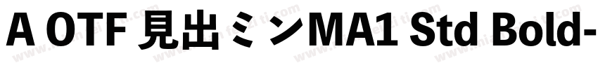 A OTF 見出ミンMA1 Std Bold字体转换